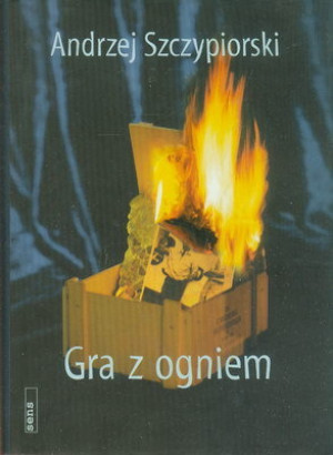 GRA Z OGNIEM ANDRZEJ SZCZYPIORSKI
