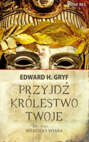 PRZYJDŹ KRÓLESTWO TWOJE 1 EDWARD H GRYF NOWA