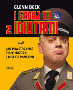 I GADAJ TU Z IDIOTAMI GLENN BECK NOWA TWARDA
