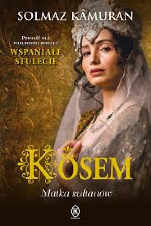 KOSEM MATKA SUŁTANÓW SOLMAZ KAMURAN NOWA
