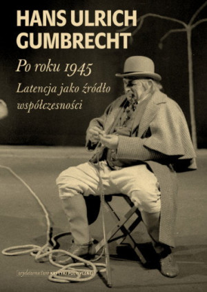 PO ROKU 1945 LATENCJA JAK ŹRÓDŁO GUMBRECHT NOWA