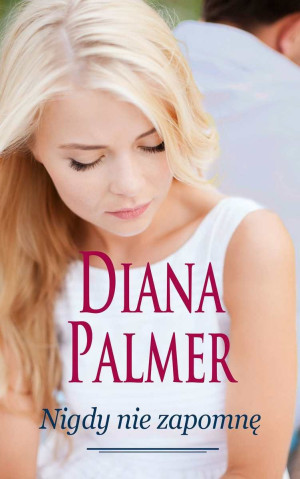 NIGDY NIE ZAPOMNĘ DIANA PALMER NOWA
