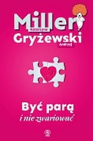 BYĆ PARĄ I NIE ZWARIOWAĆ K MILLER A GRYŻEWSKI