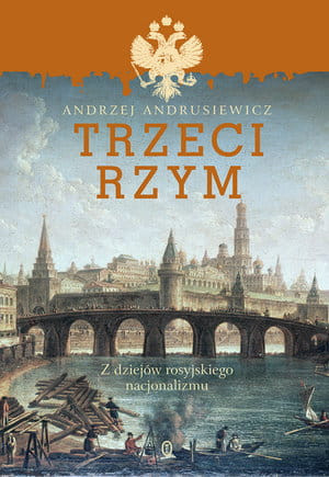 TRZECI RZYM Z DZIEJÓW ROSYJSKIEGO NACJONALIZMU ANDRZEJ ANDRUSIEWICZ