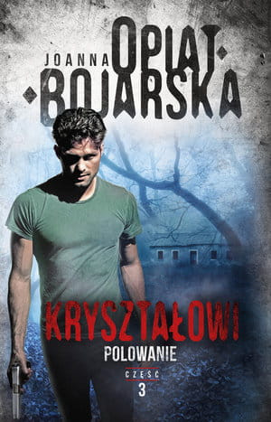 KRYSZTAŁOWI TOM 3 KRYSZTAŁOWI TOM 3 POLOWANIE JOANNA OPIAT-BOJARSKA