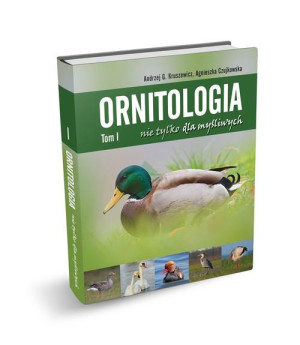 ORNITOLOGIA NIE TYLKO DLA MYŚLIWYCH TOM 1 ANDRZEJ G. KRUSZEWICZ AGNIESZKA CZUJKOWSKA