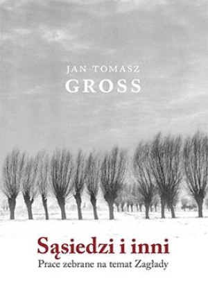 SĄSIEDZI I INNI PRACE ZEBRANE NA TEMAT ZAGŁADY J T GROSS