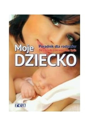 MOJE DZIECKO PORADNIK DLA RODZICÓW