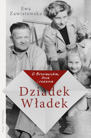 DZIADEK WŁADEK O BRONIEWSKIM, ANCE I RODZINIE E ZAWISTOWSKA