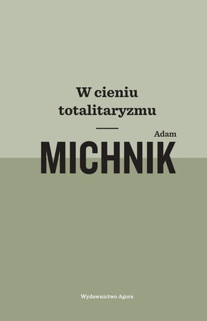 W CIENIU TOTALITARYZMU A MICHNIK 624 STR