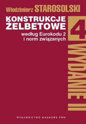 KONSTRUKCJE ŻELBETOWE WEDŁUG EUROKODU 2 I NORM ZWIĄZANYCH TOM 4 W STAROSOLSKI