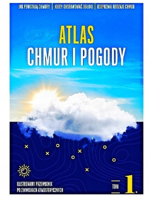 ATLAS CHMUR I POGODY TOM 1 ILUSTROWANY PRZEWODNIK