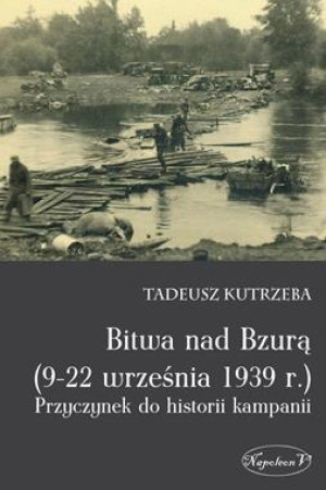 BITWA NAD BZURĄ 9-22 WRZEŚNIA 1939 R PRZYCZYNEK DO HISTORII KAMPANII T KUTRZEBA