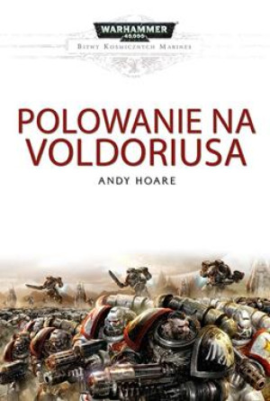 POLOWANIE NA VOLDORIUSA BITWY KOSMICZNYCH MARINES WARHAMMER 40 000 A HOARE