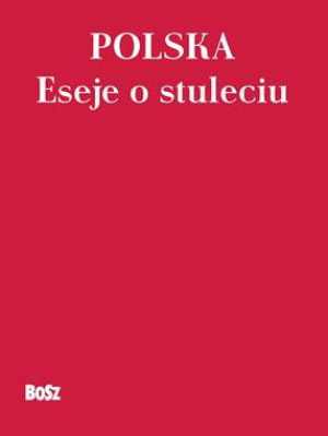 POLSKA ESEJE O STULECIU 360 STR