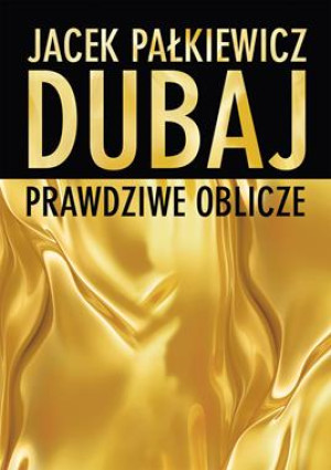 DUBAJ PRAWDZIWE OBLICZE J PAŁKIEWICZ 416 STR