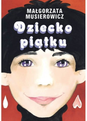 DZIECKO PIĄTKU MAŁGORZATA MUSIEROWICZ