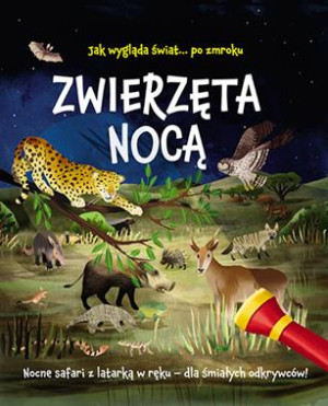 ZWIERZĘTA NOCĄ NOCNE SAFARI Z LATARKĄ W RĘKU LISA REGAN