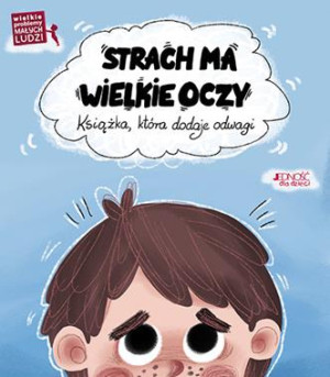 STRACH MA WIELKIE OCZY KSIĄZKA KTÓRA DODAJE ODWAGI WIELKIE PROBLEMY MAŁYCH LUDZI