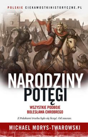 NARODZINY POTĘGI B CHROBRY MICHAEL TWAROWSKI NOWA TWARDA 331 STRON