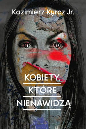KOBIETY KTÓRE NIENAWIDZĄ KAZIMIERZ KYRCZ JR