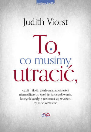 TO CO MUSIMY UTRACIĆ CZYLI MIŁOŚĆ ZŁUDZENIA ZALEŻNOŚCI