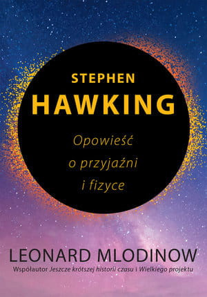 STEPHEN HAWKING OPOWIEŚĆ O PRZYJAŹNI I FIZYCE MLODINOW
