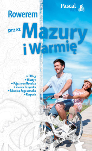 ROWEREM PRZEZ MAZURY I WARMIĘ ELBLĄG OLSZTYN PASCAL