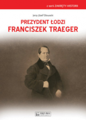 PREZYDENT ŁODZI FRANCISZEK TRAEGEN