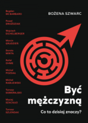 BYĆ MĘŻCZYZNĄ CO TO DZISIAJ ZNACZY