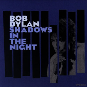 BOB DYLAN SHADOWS IN THE NIGHT