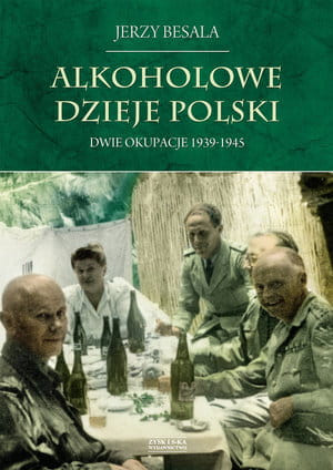 ALKOHOLOWE DZIEJE POLSKI DWIE OKUPACJE 1939 1945