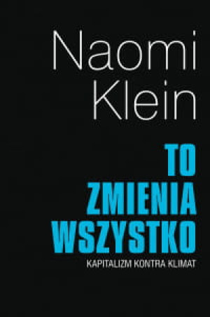 TO ZMIENIA WSZYSTKO KAPITALIZM KONTRA KLIMAT