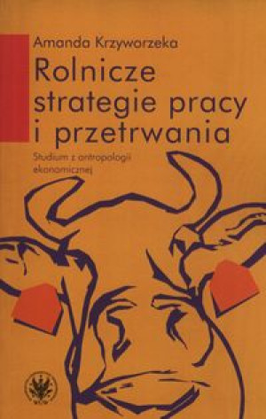 ROLNICZE STRATEGIE PRACY I PRZETRWANIA A KRZYWORZEKA