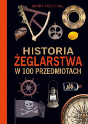 HISTORIA ŻEGLARSTWA W 100 PRZEDMIOTACH PICKTHALL