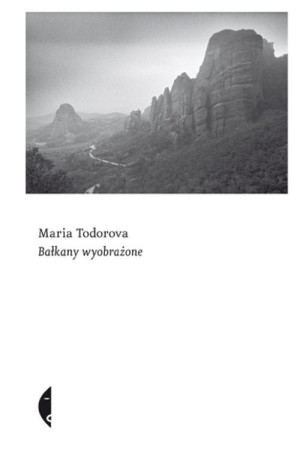 BAŁKANY WYOBRAŻONE MARIA TODOROVA