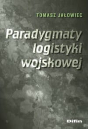PARADYGMATY LOGISTYKI WOJKOWEJ TOMASZ JAŁOWIEC