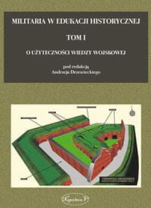 MILITARIA W EDUKACJI HISTORYCZNEJ TOM I ZBIOROWA
