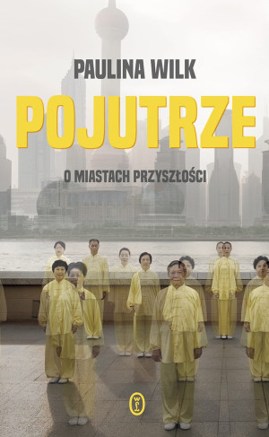 POJUTRZE O MIASTACH PRZYSZŁOŚCI PAULINA WILK