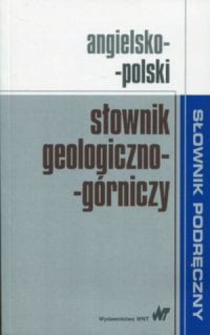ANGIELSKO POLSKI SŁOWNIK GEOLOGICZNO GÓRNICZY