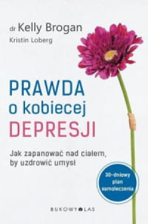 PRAWDA O KOBIECEJ DEPRESJI JAK ZAPANOWAĆ NAD CIAŁEM