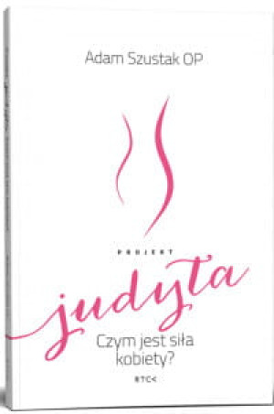 PROJEKT JUDYTA CZYM JEST SIŁA DLA KOBIETY SZUSTAK
