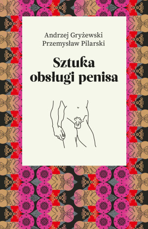 SZTUKA OBSŁUGI PENISA GRYŻEWSKI PILARSKI