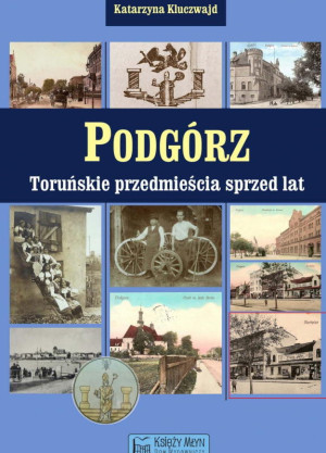 TORUŃSKIE PRZEDMIEŚCIA SPRZED LAT KLUCZWAJD