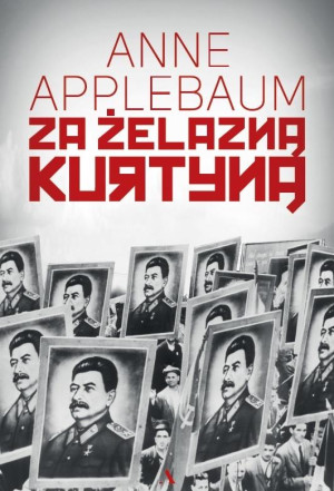 ZA ŻELAZNĄ KURTYNĄ ANNE APPLEBAUM