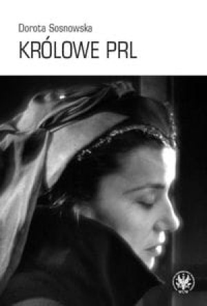 KRÓLOWE PRL DOROTA SOSNOWSKA