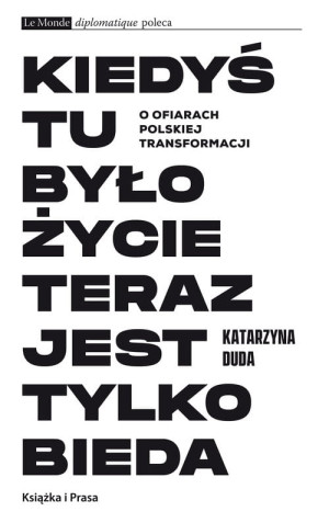 KIEDYŚ TU BYŁO ŻYCIE TERAZ JEST TYLKO BIEDA DUDA