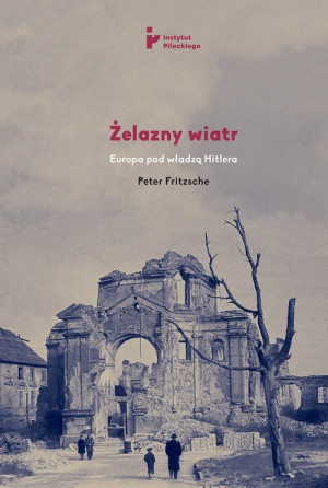 ŻELAZNY WIATR EUROPA POD WŁADZĄ HITLERA PETER FRITZSCHE