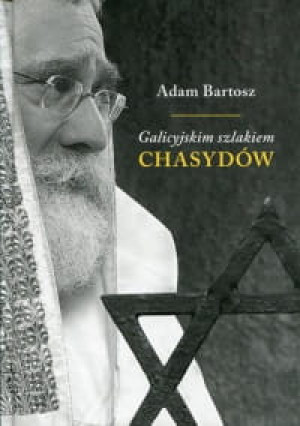 GALICYJSKIM SZLAKIEM CHASYDÓW ADAM BARTOSZ