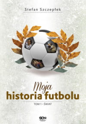 MOOJA HISTORIA FUTBOLU TOM 1 ŚWIAT